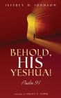 Behold, His Yeshua!: Psalm 91 By Jeffrey D. Johnson, Nicole Y. Yoder (Foreword by) Cover Image