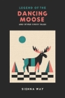 Legend of the Dancing Moose and Other Chess Tales Cover Image