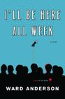 I'll Be Here All Week By Ward Anderson Cover Image