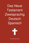 Das Neue Testament Zweisprachig, Deutsch - Spanisch By Transcripture International, Transcripture International (Editor) Cover Image