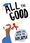 All the Good: Doing Life After the Diploma Cover Image