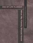 End of Life Planner: *What My Family Should Know* (Final Wishes Organizer & Estate Planning Binder In Case of Emergency 8.5 x 11) Cover Image