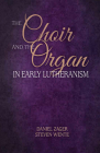 The Choir and the Organ in Early Lutheranism Cover Image