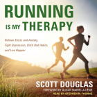 Running Is My Therapy: Relieve Stress and Anxiety, Fight Depression, Ditch Bad Habits, and Live Happier Cover Image
