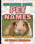 PET NAMES - Puppy Name Ideas - Coloring Book - 75+ Names Over Mandalas: 79 Pet Names - 79 Awesome Mandalas - 158% FUN - Color Mandala - Perfect GIFT f Cover Image