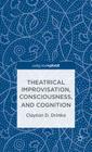 Theatrical Improvisation, Consciousness, and Cognition Cover Image