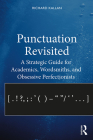 Punctuation Revisited: A Strategic Guide for Academics, Wordsmiths, and Obsessive Perfectionists By Richard Kallan Cover Image