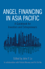 Angel Financing in Asia Pacific: A Guidebook for Investors and Entrepreneurs Cover Image