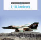 F-111 Aardvark: General Dynamics' Variable-Swept-Wing Attack Aircraft (Legends of Warfare: Aviation #43) Cover Image