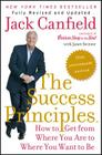 The Success Principles(TM) - 10th Anniversary Edition: How to Get from Where You Are to Where You Want to Be By Jack Canfield, Janet Switzer Cover Image