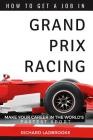 How To Get A Job In Grand Prix Racing: The startline for a career in motorsport By Richard Ladbrooke Cover Image
