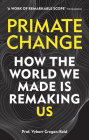 Primate Change: How the world we made is remaking us By Professor Vybarr Cregan-Reid Cover Image