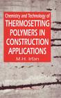 Chemistry and Technology of Thermosetting Polymers in Construction Applications By M. H. Irfan Cover Image