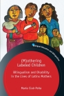 (M)Othering Labeled Children: Bilingualism and Disability in the Lives of Latinx Mothers (Bilingual Education & Bilingualism #131) By María Cioè-Peña Cover Image