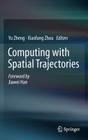 Computing with Spatial Trajectories By Yu Zheng (Editor), Xiaofang Zhou (Editor) Cover Image
