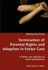 Termination of Parental Rights and Adoption in Foster Care - A foster care decision on child maltreatment Cover Image
