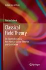 Classical Field Theory: On Electrodynamics, Non-Abelian Gauge Theories and Gravitation (Graduate Texts in Physics) Cover Image