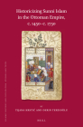 Historicizing Sunni Islam in the Ottoman Empire, C. 1450-C. 1750 (Islamic History and Civilization #177) By Tijana Krstic, Derin Terzioğlu Cover Image
