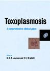 Toxoplasmosis: A Comprehensive Clinical Guide By David H. M. Joynson (Editor), Tim G. Wreghitt (Editor) Cover Image