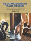 The Ultimate Guide to Faster Running: Boost Health and Happiness with this Beginners Book Cover Image