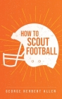 How to Scout Football By George Allen Cover Image