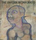 The Unicorn Incorporated: Curtis R. Barnes By Jo-Anne Birnie Danzker (Editor) Cover Image