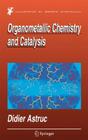 Organometallic Chemistry and Catalysis By Didier Astruc Cover Image