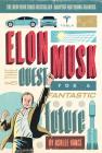 Elon Musk and the Quest for a Fantastic Future Young Readers' Edition By Ashlee Vance Cover Image