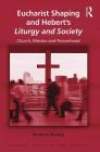 Eucharist Shaping and Hebert's Liturgy and Society: Church, Mission and Personhood By Andrew Bishop Cover Image