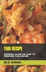 Thai Recipe: General Guide on How to Prepare Thai Recipe By M. D. Wang Cover Image