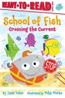 Crossing the Current: Ready-to-Read Level 1 (School of Fish) By Jane Yolen, Mike Moran (Illustrator) Cover Image