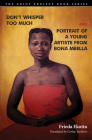 Don't Whisper Too Much and Portrait of a Young Artiste from Bona Mbella (The Griot Project Book Series) Cover Image