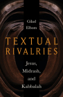 Textual Rivalries: Jesus, Midrash, and Kabbalah By Gilad Elbom Cover Image