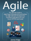 Agile: The Ultimate Guide to Agile Project Management and Kanban for Agile Software Development, Including Explanations for L Cover Image