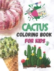 Cactus Coloring Book for Kids: Excellent Stress Relieving Coloring Book for Cactus & Succulent Lovers ( Surprise your kids and make them smile with o Cover Image
