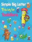 Simple Big Letter Tracing for Toddlers: Homeschool Preschool Learning Activities for 3 year olds, tracing letters for preschool, alphabet tracing book Cover Image
