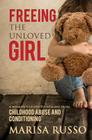Freeing The Unloved Girl: A Woman's Guide To Healing From Childhood Abuse And Conditioning By Marisa Catherine Russo Cover Image
