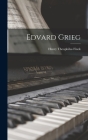Edvard Grieg By Henry Theophilus Finck Cover Image