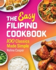 The Easy Filipino Cookbook: 100 Classics Made Simple By Roline Casper Cover Image