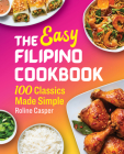 The Easy Filipino Cookbook: 100 Classics Made Simple Cover Image