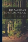 The American Boys Handy Book By Daniel Carter Beard Cover Image