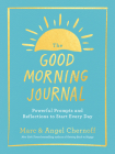 The Good Morning Journal: Powerful Prompts and Reflections to Start Every Day By Marc Chernoff, Angel Chernoff Cover Image
