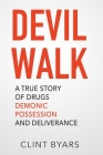 Devil Walk: A True Story By Clint M. Byars Cover Image