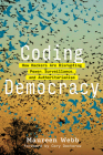 Coding Democracy: How Hackers Are Disrupting Power, Surveillance, and Authoritarianism By Maureen Webb, Cory Doctorow (Foreword by) Cover Image