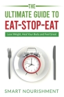 The Ultimate Guide To Eat-Stop-Eat: Lose Weight, Heal Your Body and Feel Great By Smart Nourishment Cover Image