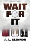 Wait For It! By A. L. Glennon Cover Image