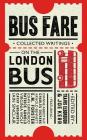 Bus Fare: Collected Writings on the London Bus By Joe Kerr, Travis Elborough Cover Image