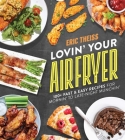 Lovin' Your Air Fryer: 100+ Fast & Easy Recipes for Mornin' to Late-Night Munchin' Cover Image