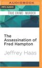 The Assassination of Fred Hampton: How the FBI and the Chicago Police Murdered a Black Panther By Jeffrey Haas, George Newbern (Read by) Cover Image