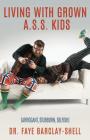 Living With Grown A.S.S. Kids (Arrogant, Stubborn, Selfish) By Faye Barclay-Shell Cover Image